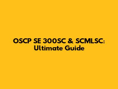 OSCP SE 300SC & SCMLSC: Ultimate Guide