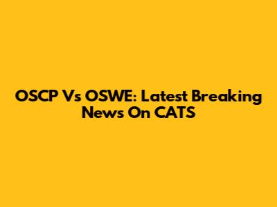 OSCP Vs OSWE: Latest Breaking News On CATS