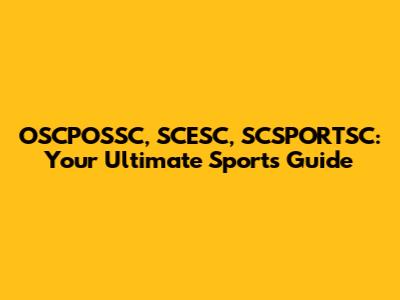 OSCPOSSC, SCESC, SCSPORTSC: Your Ultimate Sports Guide
