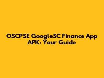 OSCPSE GoogleSC Finance App APK: Your Guide