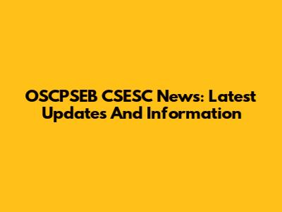 OSCPSEB CSESC News: Latest Updates And Information