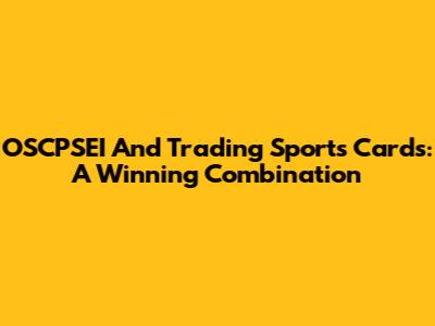 OSCPSEI And Trading Sports Cards: A Winning Combination