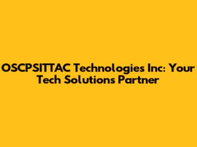 OSCPSITTAC Technologies Inc: Your Tech Solutions Partner
