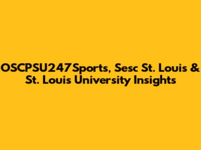 OSCPSU247Sports, Sesc St. Louis & St. Louis University Insights