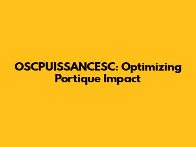 OSCPUISSANCESC: Optimizing Portique Impact