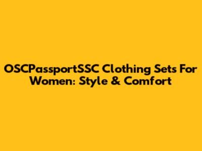 OSCPassportSSC Clothing Sets For Women: Style & Comfort