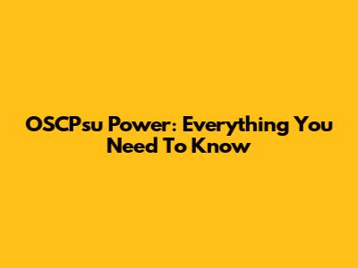 OSCPsu Power: Everything You Need To Know