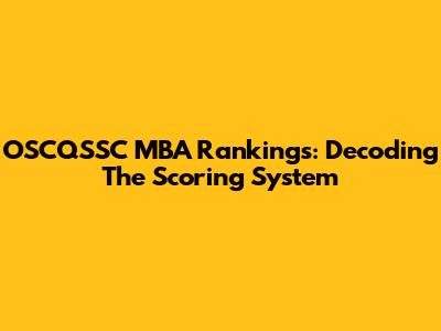 OSCQSSC MBA Rankings: Decoding The Scoring System