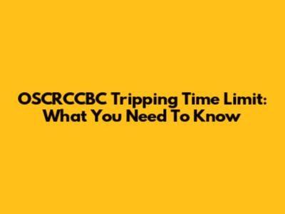 OSCRCCBC Tripping Time Limit: What You Need To Know