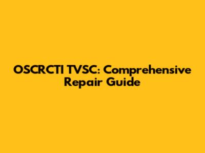 OSCRCTI TVSC: Comprehensive Repair Guide