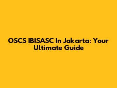 OSCS IBISASC In Jakarta: Your Ultimate Guide