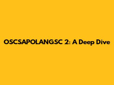 OSCSAPOLANGSC 2: A Deep Dive