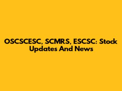 OSCSCESC, SCMRS, ESCSC: Stock Updates And News