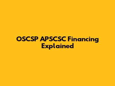 OSCSP APSCSC Financing Explained