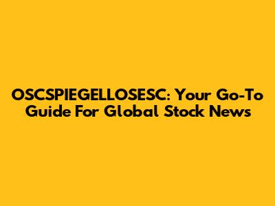 OSCSPIEGELLOSESC: Your Go-To Guide For Global Stock News