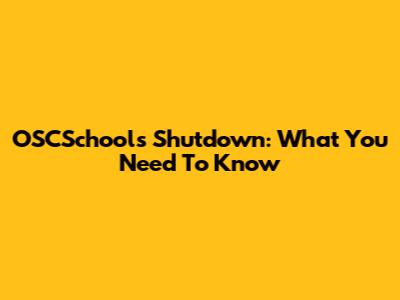 OSCSchools Shutdown: What You Need To Know