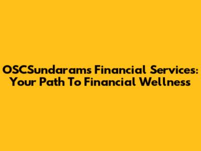 OSCSundarams Financial Services: Your Path To Financial Wellness