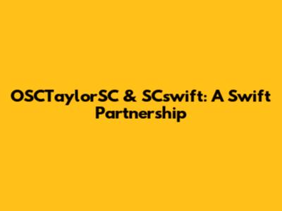 OSCTaylorSC & SCswift: A Swift Partnership
