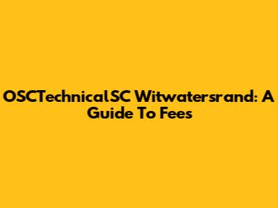 OSCTechnicalSC Witwatersrand: A Guide To Fees