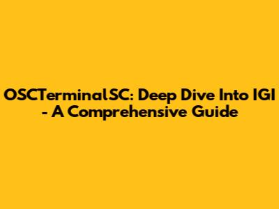 OSCTerminalSC: Deep Dive Into IGI - A Comprehensive Guide