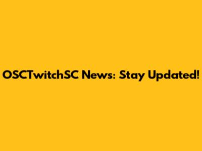 OSCTwitchSC News: Stay Updated!