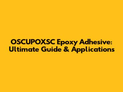 OSCUPOXSC Epoxy Adhesive: Ultimate Guide & Applications