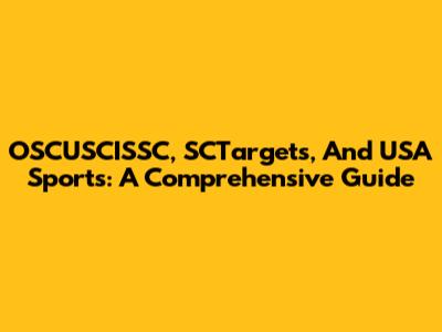OSCUSCISSC, SCTargets, And USA Sports: A Comprehensive Guide