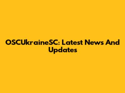 OSCUkraineSC: Latest News And Updates