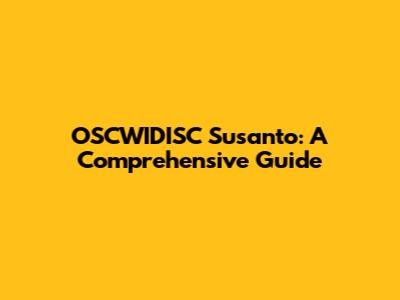 OSCWIDISC Susanto: A Comprehensive Guide
