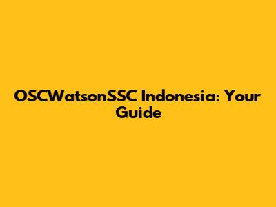 OSCWatsonSSC Indonesia: Your Guide
