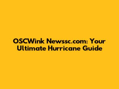 OSCWink Newssc.com: Your Ultimate Hurricane Guide