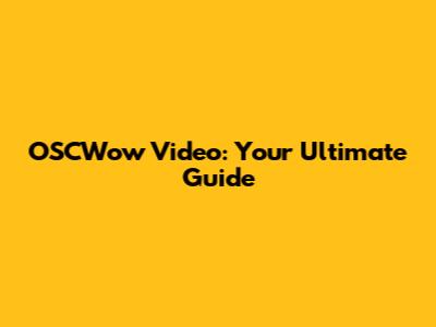 OSCWow Video: Your Ultimate Guide