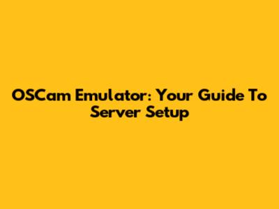 OSCam Emulator: Your Guide To Server Setup