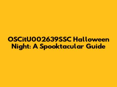 OSCitU002639SSC Halloween Night: A Spooktacular Guide