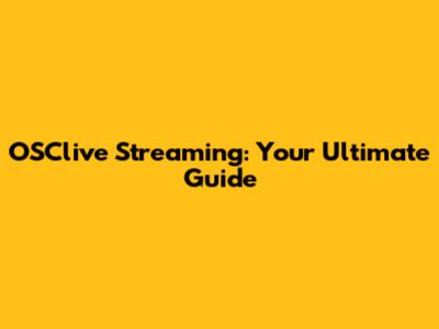 OSClive Streaming: Your Ultimate Guide