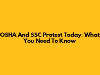 OSHA And SSC Protest Today: What You Need To Know