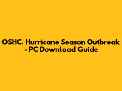 OSHC: Hurricane Season Outbreak - PC Download Guide