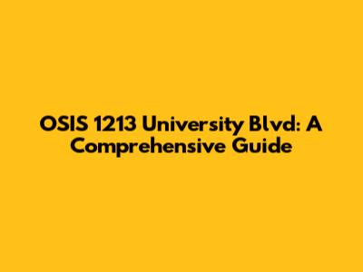 OSIS 1213 University Blvd: A Comprehensive Guide