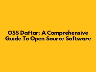 OSS Daftar: A Comprehensive Guide To Open Source Software