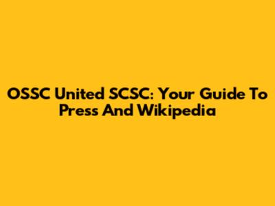 OSSC United SCSC: Your Guide To Press And Wikipedia