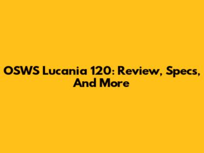 OSWS Lucania 120: Review, Specs, And More