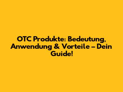 OTC Produkte: Bedeutung, Anwendung & Vorteile – Dein Guide!
