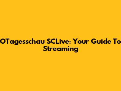 OTagesschau SCLive: Your Guide To Streaming