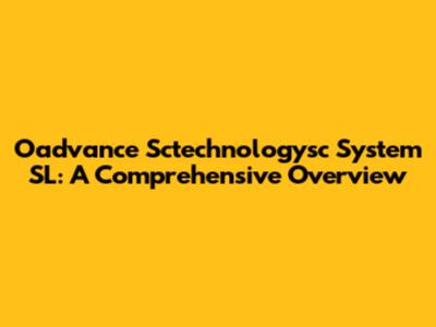 Oadvance Sctechnologysc System SL: A Comprehensive Overview
