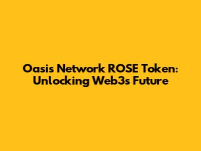 Oasis Network ROSE Token: Unlocking Web3's Future
