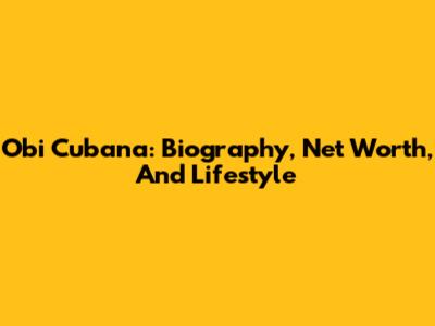 Obi Cubana: Biography, Net Worth, And Lifestyle