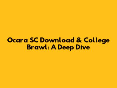 Ocara SC Download & College Brawl: A Deep Dive