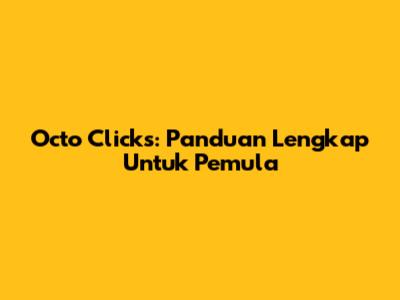 Octo Clicks: Panduan Lengkap Untuk Pemula