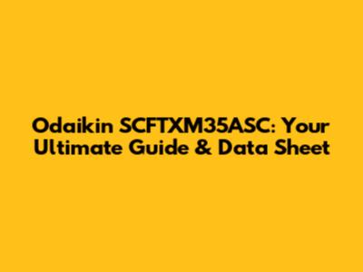Odaikin SCFTXM35ASC: Your Ultimate Guide & Data Sheet