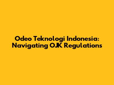 Odeo Teknologi Indonesia: Navigating OJK Regulations